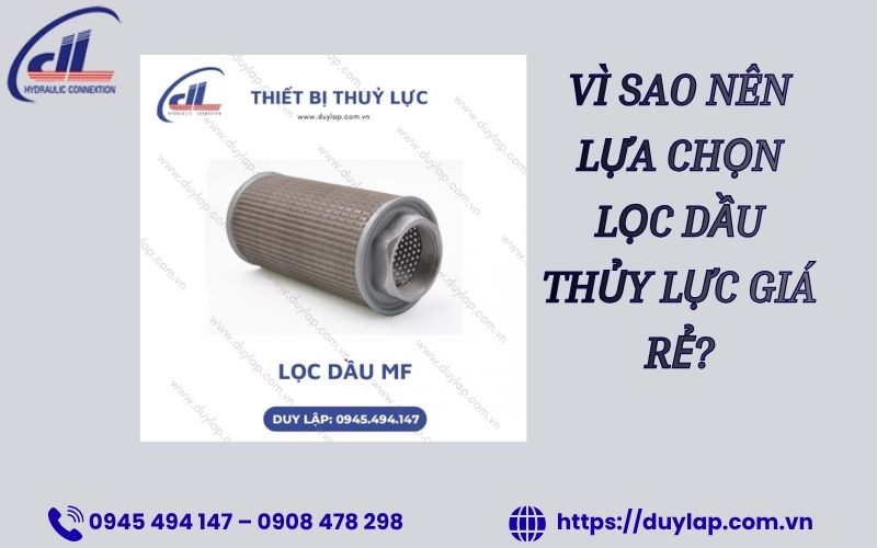 Vì sao nên lựa chọn lọc dầu thủy lực giá rẻ? Vì sao nên lựa chọn lọc dầu thủy lực giá rẻ?